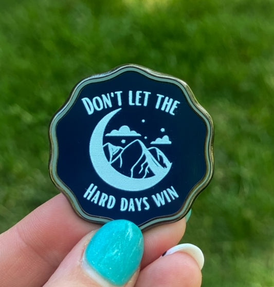 Don't Let the Hard Days Win Mini Pin (large circular)