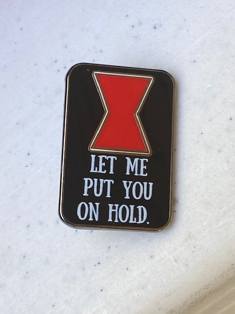 Let Me Put You On Hold Quote Mini Pin