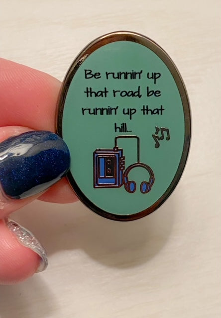 Running up that Hill Quote Mini Pin